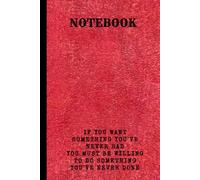 Do What You’ve Never Done - Motivational Notebook for Personal Growth: 100-Page Lined Journal with the Quote: "If you want something you've never had, ... be willing to do something you've never done"
