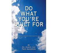 Do What You're Built For: A Self Development Guide Using Coaching Principles