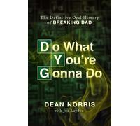 Do What You're Gonna Do : The Definitive Oral History of Breaking Bad