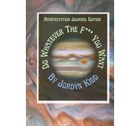 Do Whatever The F*** You Want: Manifestation Journal Edition (Mini Ebooks)