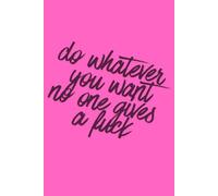 Do Whatever You Want, No One Gives a F*ck: Funny Swear Word Notebook