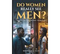 Do Women Really See Men?: What Every Man Wishes She Knew - but Rarely Says?