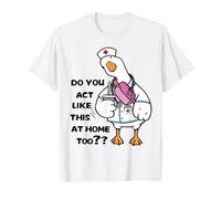 Do You Act Like This at Home Nurse Nursing Medical Worker T-Shirt