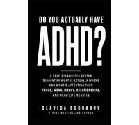 Do You Actually Have ADHD?: A Self-Diagnostic System to Identify What Is Actually Wrong-and What’s Affecting Your Focus, Work, Money, Relationships, ... (ADHD Performance & Dopamine Reset Series)