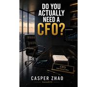 Do You Actually Need a CFO?: What Every Owner-Operator Suspects But No One in Finance Will Tell Them (StackedCFO Series)
