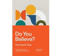 Do You Believe?: 12 Historic Doctrines to Change Your Everyday Life