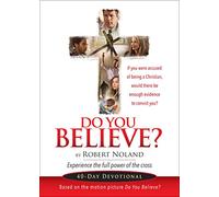 Do you Believe?: Experience the Full Power of the Cross. A 40 Day Devotional