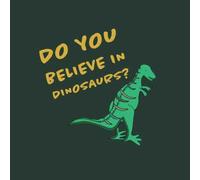 Do You Believe In Dinosaurs? T-Shirt - Forest Green - S - Forest Green
