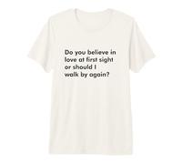 Do You Believe in Love at First Sight or Should I Walk by ag Premium T-Shirt