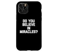 Do You Believe In Miracles? - Funny Saying Sarcastic Novelty Case for iPhone 11 Pro
