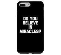 Do You Believe In Miracles? - Funny Saying Sarcastic Novelty Case for iPhone 7 Plus/8 Plus