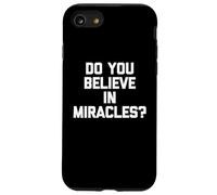 Do You Believe In Miracles? - Funny Saying Sarcastic Novelty Case for iPhone SE (2020) / 7 / 8