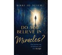 Do You Believe in Miracles?: Our Journey Out of Darkness and into the Light