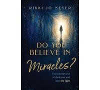 Do You Believe in Miracles?: Our Journey Out of Darkness and into the Light