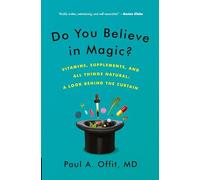 DO YOU BELIEVE MAGIC: Vitamins, Supplements, and All Things Natural: A Look Behind the Curtain