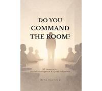 Do You Command the Room?: 90 Lessons in Social Intelligence & Quiet Influence (The Elegance of Attention Series)