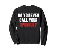 Do You Even Call Your Sponsor? Sobriety Recovery 12 Step Sweatshirt