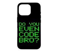 Do You Even Code Bro? Funny Programming Coding Coder Quote Case for iPhone 16 Pro