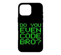 Do You Even Code Bro? Funny Programming Coding Coder Quote Case for iPhone 16 Pro Max