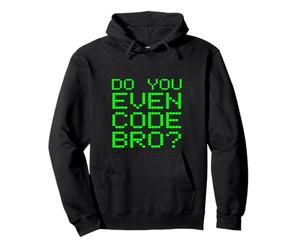 Do You Even Code Bro? Funny Programming Coding Coder Quote Pullover Hoodie
