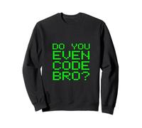 Do You Even Code Bro? Funny Programming Coding Coder Quote Sweatshirt