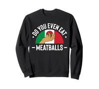 Do You Even Eat Meatballs Italian Kitchen Lover Italy Sweatshirt