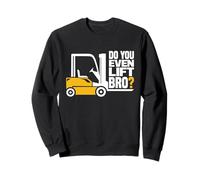 Do You Even Lift Bro? Funny Forklift Truck Driver Sweatshirt