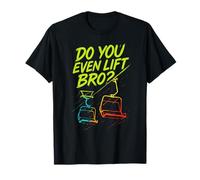 Do You Even Lift Bro? - Skiing Snowboarding Fun T-Shirt