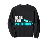 Do You Even Phlebotomy Phlebotomist Sweatshirt