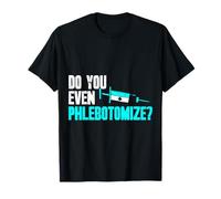Do You Even Phlebotomy Phlebotomist T-Shirt