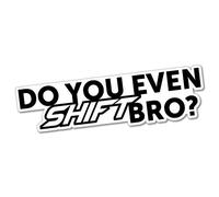 DO YOU EVEN SHIFT BRO Sticker Decal JDM Car Drift Vinyl Funny Turbo