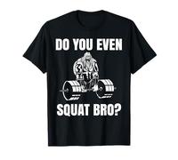 Do You Even Squat Bro Funny Workout Powerlift Gym Gift T-Shirt