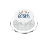 Do You Ever Feel Like We're Being Watched Funny Bird Watch PopSockets PopGrip for MagSafe