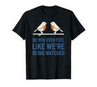 Do You Ever Feel Like We're Being Watched Funny Bird Watch Value Graphic T-Shirt