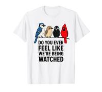 Do You Ever Feel Like We're Being Watched Funny Bird Watch Value Graphic T-Shirt