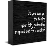 Do You Ever Get The Feeling Your Fairy Godmother Stepped Out For A Smoke Wood Box Sign,Desk Decor For Home Office,Tabletop Shelf Decor,5X5 Inch