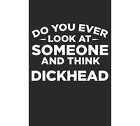 Do You Ever Look AT Someone And Think DickHead: Funny Adult Blank Lined Note Book
