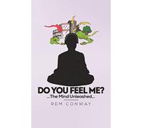 Do You Feel Me?: . . . The Mind Unleashed . . .