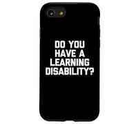 Do You Have A Learning Disability? - Funny Saying Sarcastic Case for iPhone SE (2020) / 7/8
