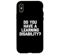 Do You Have A Learning Disability? - Funny Saying Sarcastic Case for iPhone X/XS