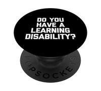 Do You Have A Learning Disability? - Funny Saying Sarcastic PopSockets Adhesive PopGrip