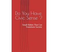 Do You Have Civic Sense ?: Small Habits That Can Transform Society