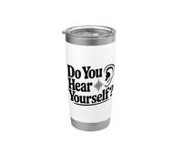 Do You Hear Yourself? Funny Quote for Self-Reflection Stainless Steel Insulated Tumbler