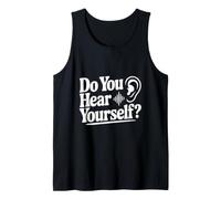 Do You Hear Yourself? Funny Quote for Self-Reflection Tank Top