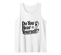 Do You Hear Yourself? Funny Quote for Self-Reflection Tank Top