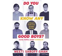 Do You Know Any Good Boys: A Woman’s Guide to The Arranged Marriage