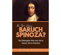Do You Know Baruch Spinoza?: The Philosopher Who Saw God in Nature, Not in Churches (Revolutionary Thinkers, Philosophers and Their Unbelievable Life Stories)