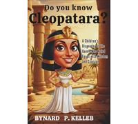 Do you Know Cleopatra?: A Children's Biography of the Queen Who Ruled Egypt with Wisdom and Courage (Children History Book, Profession & Biography)