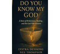 Do You Know My God: A Story of Brokenness, Healing, and the God Who Restore