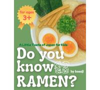 Do You Know RAMEN? - A Little Taste of Japan for Kids: Learn About Japanese Food, Culture, and Kindness Through a Warm Bowl of Noodles